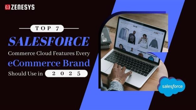 Top 7 Salesforce Commerce Cloud Features Every eCommerce Brand Should Use in 2025